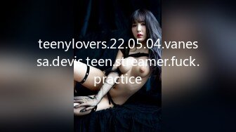 teenylovers.22.05.04.vanessa.devis.teen.streamer.fuck.practice